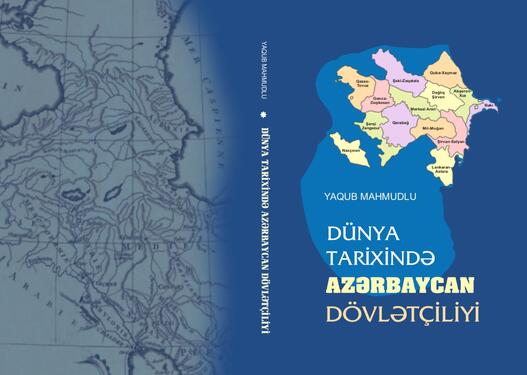 Yaqub Mahmudovun “Dünya tarixində Azərbaycan dövlətçiliyi” kitabı çapdan çıxdı